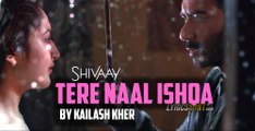 Tere Naal Ishqa Video Song -- SHIVAAY -- Kailash Kher - Ajay Devgn