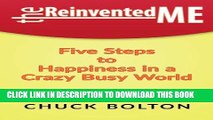 [PDF] The Reinvented Me: Five Steps to Happiness in a Crazy Busy World Popular Colection