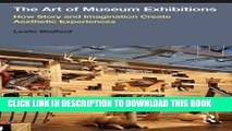 [Read PDF] The Art of Museum Exhibitions: How Story and Imagination Create Aesthetic Experiences