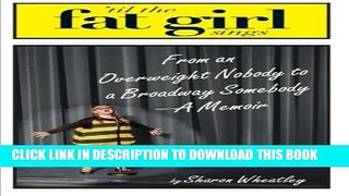 [PDF] Til The Fat Girl Sings: From an Overweight Nobody to a Broadway Somebody-A Memoir Full Online