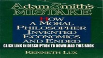 [PDF] Adam Smith s Mistake: How a Moral Philosopher Invented Economics and Ended Morality Full