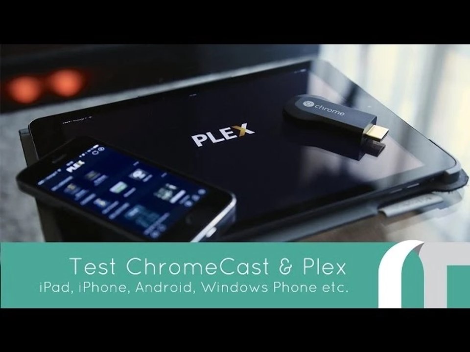 ChromeCast & Plex, iOS, Android, Windows Phone