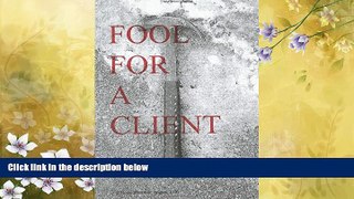 FREE PDF  Fool For A Client READ ONLINE