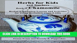 [PDF] Herbs for Kids and Teachers Book 2: Chamomile: Herbal Exploration Lessons and Activities for