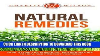 [PDF] NATURAL REMEDIES: How To Use The Power Of Mother Nature To Heal And Protect Yourself
