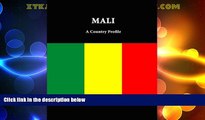 Big Deals  Mali: A Country Profile  Full Read Best Seller