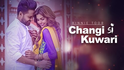 Changi Si Kuwari HD Video Song Binnie Toor 2016 Latest Punjabi Songs