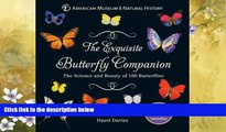 For you The Exquisite Butterfly Companion: The Science and Beauty of 100 Butterflies