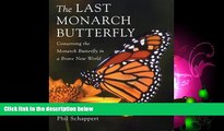Popular Book The Last Monarch Butterfly: Conserving the Monarch Butterfly in a Brave New World