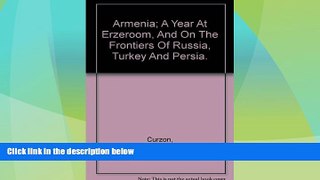 Big Deals  Armenia: A year at Erzeroom, and on the frontiers of Russia, Turkey, and Persia  Best
