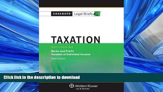 READ THE NEW BOOK Casenote Legal Briefs: Taxation, Keyed to Burke and Friel, Tenth Edition READ