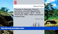 Must Have PDF  Travels in Georgia, Persia, Armenia, Ancient Babylonia ... during the years 1817,