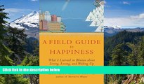 Big Deals  A Field Guide to Happiness: What I Learned in Bhutan about Living, Loving, and Waking