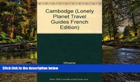 Big Deals  Cambodge (Lonely Planet Travel Guides French Edition)  Full Read Most Wanted