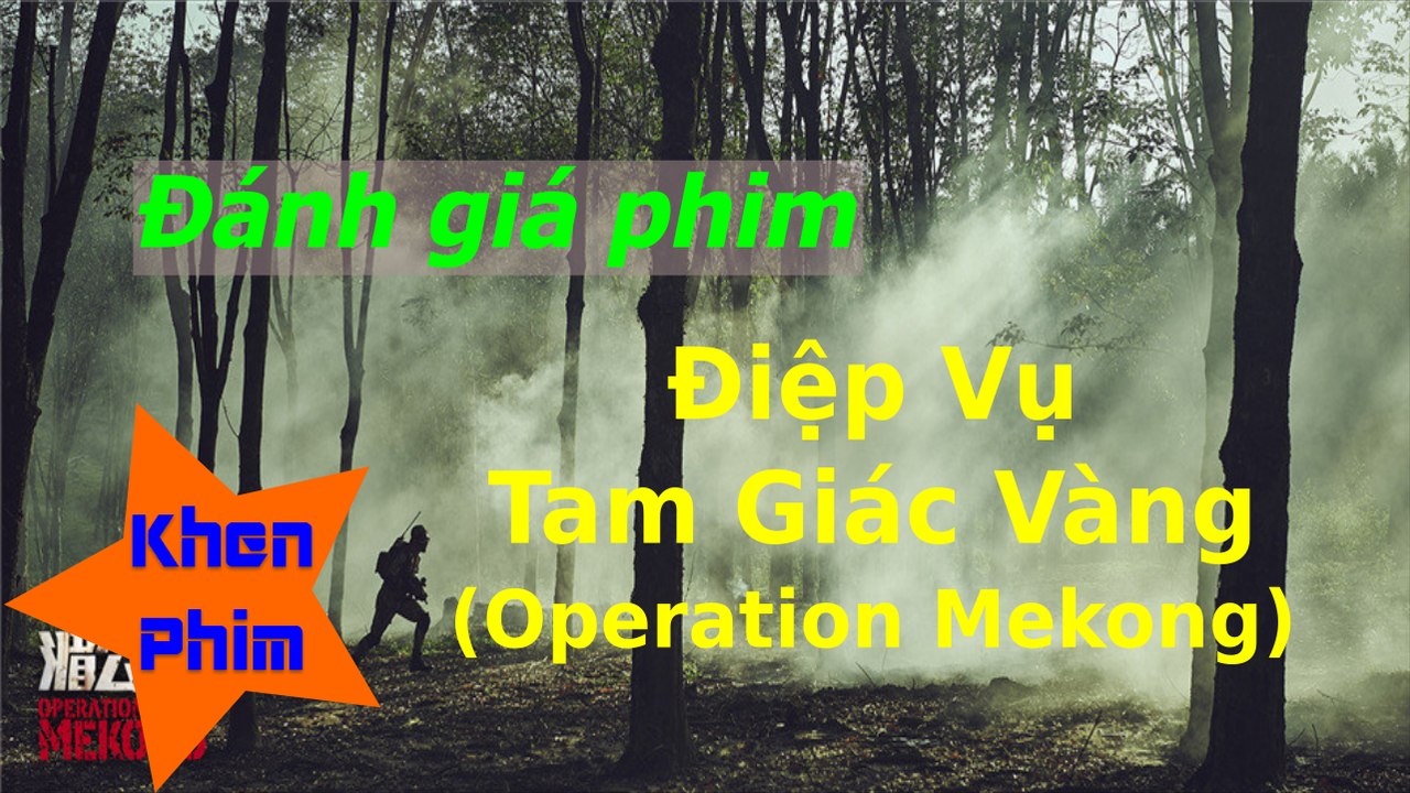 Khen Phim - Đánh giá phim Điệp Vụ Tam Giác Vàng: chỉ được mỗi đoạn cuối