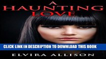 [PDF] A Haunting Love: She lost her memories, will she remember his love? Full Colection