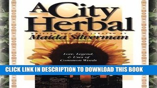 [PDF] A City Herbal: A Guide to the Lore, Legend, and Usefullness of 34 Plants That Grow Wild in