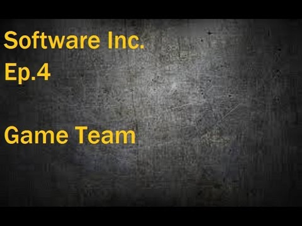 Software Inc. Ep.4 Game Team