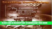 New Book Starting Something Big: The Commercial Emergence of GE Aircraft Engines (Library of Flight)