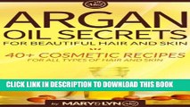 [PDF] Argan Oil Secrets for Beautiful Hair and Skin: 40  Cosmetic Recipes for All Types of Hair