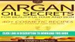 [PDF] Argan Oil Secrets for Beautiful Hair and Skin: 40+ Cosmetic Recipes for All Types of Hair
