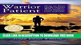 [PDF] Warrior Patient: How to Beat Deadly Diseases With Laughter, Good Doctors, Love and Guts.