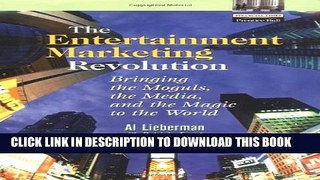 [Read PDF] The Entertainment Marketing Revolution: Bringing the Moguls, the Media, and the Magic