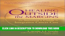 [PDF] Healing Outside the Margins: The Survivor s Guide to Integrative Cancer Care Popular Online