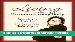 [PDF] Living in the Post Mastectomy Body: learning to live in   love your body again Popular Online