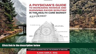 READ NOW  A Physicians Guide to Increasing Revenue and Surviving Payor Scrutiny in the Reformed