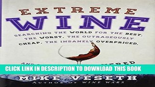 [Read PDF] Extreme Wine: Searching the World for the Best, the Worst, the Outrageously Cheap, the