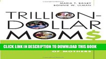 [Read PDF] Trillion-Dollars Moms: Marketing to a New Generation of Mothers Download Online