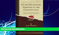 complete  A Law Dictionary, Adapted to the Constitution: And Laws of the United States (Classic