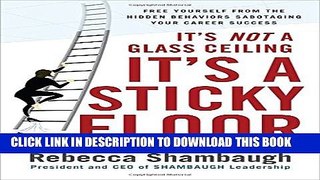 [PDF] It s Not a Glass Ceiling, It s a Sticky Floor: Free Yourself From the Hidden Behaviors