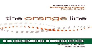 [PDF] The Orange Line: A Woman s Guide to Integrating Career, Family and Life Popular Online