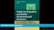 complete  Public Participation and Better Environmental Decisions: The Promise and Limits of