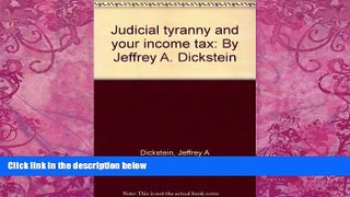 Big Deals  Judicial tyranny and your income tax: By Jeffrey A. Dickstein  Best Seller Books Best