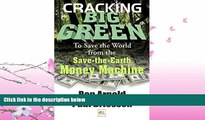 complete  Cracking Big Green: To Save the World from the Save-the-Earth Money Machine