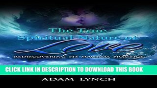 [PDF] The True Spiritual Nature of Love: Rediscovering Its Magical Practice Popular Collection