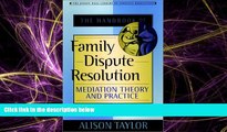 FREE DOWNLOAD  The Handbook of Family Dispute Resolution: Mediation Theory and Practice