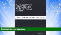 FREE DOWNLOAD  Bankruptcy Code, Rules and Official Forms, June 2012 Law School Edition (Selected
