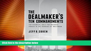 EBOOK ONLINE  The Dealmaker s Ten Commandments: Ten Essential Tools for Business Forged in the