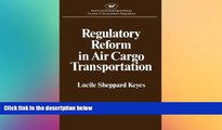 READ FULL  Regulatory Reform in Air Cargo Transportation (Studies in Government Regulation) (AEI