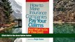 Deals in Books  How to Make Insurance Companies Pay Your Claims: And What To Do If They Don t