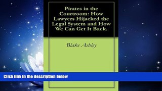 Books to Read  Pirates in the Courtroom: How Lawyers Hijacked the Legal System and How We Can Get