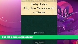 Books to Read  Toby Tyler Or, Ten Weeks with a Circus  Full Ebooks Most Wanted