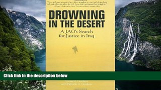 Deals in Books  Drowning in the Desert: A JAG s Search for Justice in Iraq  Premium Ebooks Full PDF