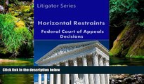 READ FULL  Horizontal Restraints: Federal Court of Appeals Decisions (Litigator Series)  READ