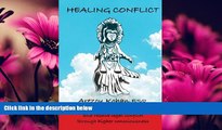 Books to Read  Healing Conflict - How to Manage Disputes and Resolve Conflict Through Higher