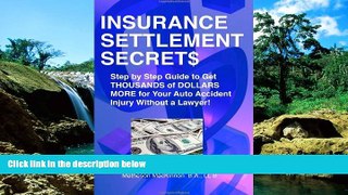 Must Have  Insurance Settlement Secrets: A Step by Step Guide to Get Thousands of Dollars More for